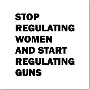 Stop regulating women and start regulating guns Posters and Art